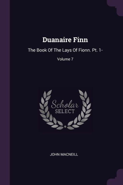 Duanaire Finn: The Book Of The Lays Of Fionn. Pt. 1-; Volume 7