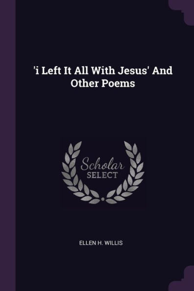 'I Left It All With Jesus' And Other Poems