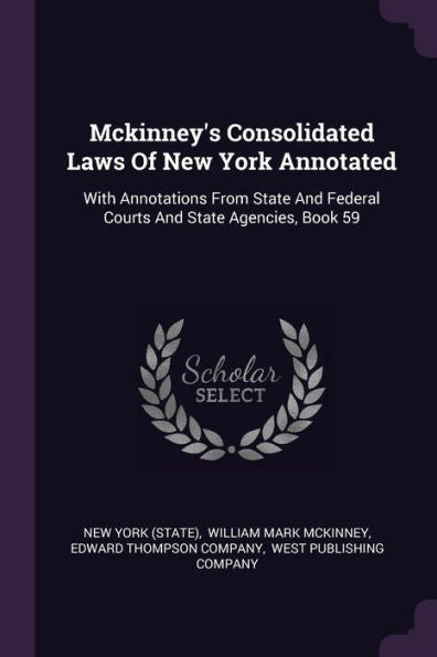 Mckinney's Consolidated Laws Of New York Annotated: With Annotations From State And Federal Courts And State Agencies, Book 59