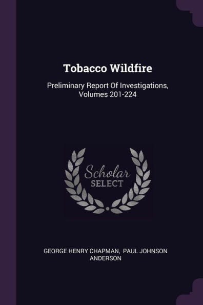 Tobacco Wildfire: Preliminary Report Of Investigations, Volumes 201-224