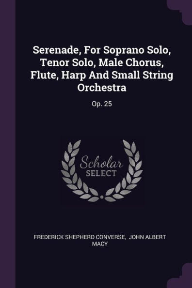 Serenade, For Soprano Solo, Tenor Solo, Male Chorus, Flute, Harp And Small String Orchestra: Op. 25