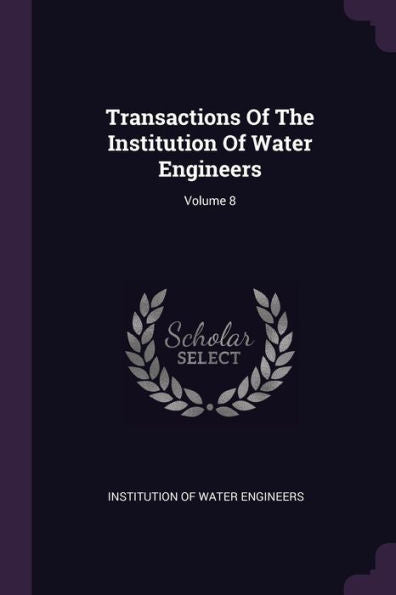 Transactions Of The Institution Of Water Engineers; Volume 8
