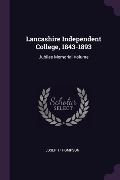 Lancashire Independent College, 1843-1893: Jubilee Memorial Volume
