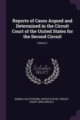 Reports Of Cases Argued And Determined In The Circuit Court Of The United States For The Second Circuit; Volume 1