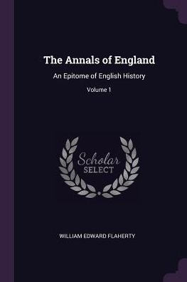 The Annals Of England: An Epitome Of English History; Volume 1