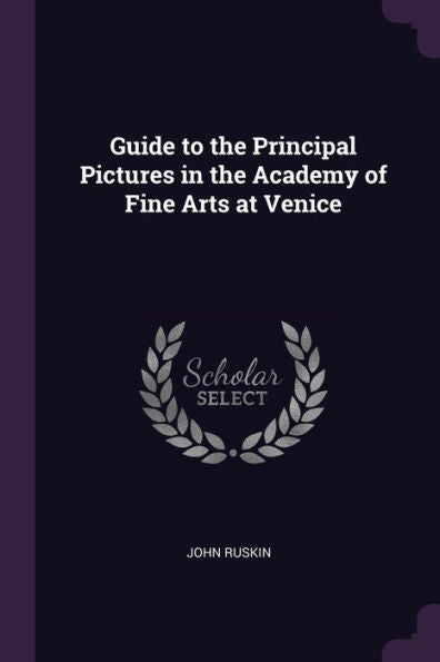 Guide To The Principal Pictures In The Academy Of Fine Arts At Venice