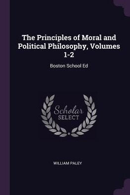 The Principles Of Moral And Political Philosophy, Volumes 1-2: Boston School Ed
