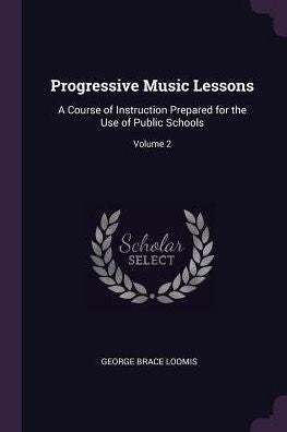 Progressive Music Lessons: A Course Of Instruction Prepared For The Use Of Public Schools; Volume 2