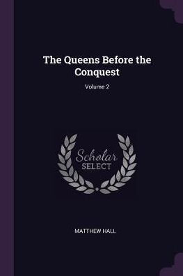 The Queens Before The Conquest; Volume 2