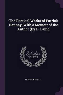 The Poetical Works Of Patrick Hannay, With A Memoir Of The Author (By D. Laing