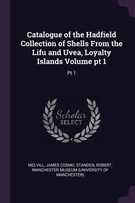 Catalogue Of The Hadfield Collection Of Shells From The Lifu And Uvea, Loyalty Islands Volume Pt 1: Pt 1