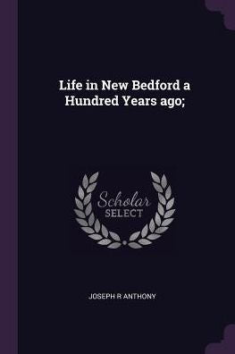 Life In New Bedford A Hundred Years Ago;