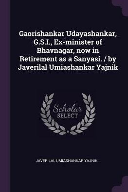 Gaorishankar Udayashankar, G.S.I., Ex-Minister Of Bhavnagar, Now In Retirement As A Sanyasi. / By Javerilal Umiashankar Yajnik