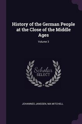 History Of The German People At The Close Of The Middle Ages; Volume 3