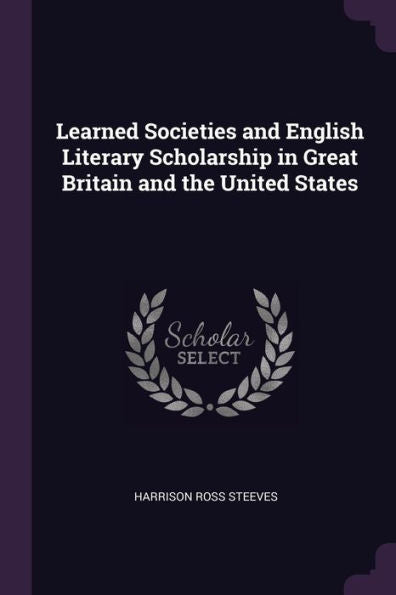 Learned Societies And English Literary Scholarship In Great Britain And The United States