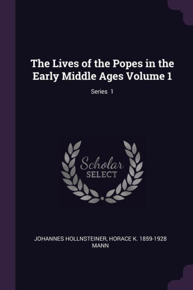 The Lives Of The Popes In The Early Middle Ages Volume 1; Series 1