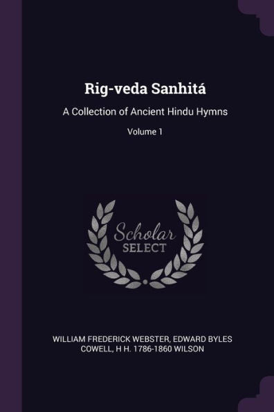 Rig-Veda Sanhit? A Collection Of Ancient Hindu Hymns; Volume 1