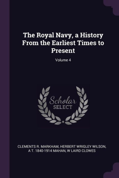 The Royal Navy, A History From The Earliest Times To Present; Volume 4