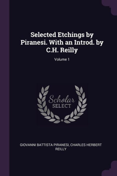 Selected Etchings By Piranesi. With An Introd. By C.H. Reilly; Volume 1