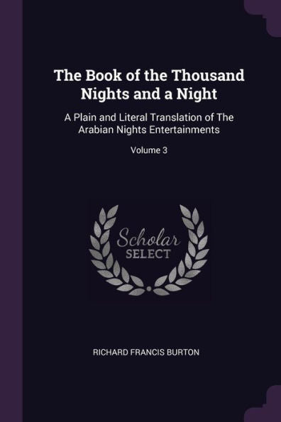 The Book Of The Thousand Nights And A Night: A Plain And Literal Translation Of The Arabian Nights Entertainments; Volume 3