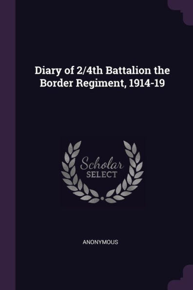 Diary Of 2/4Th Battalion The Border Regiment, 1914-19