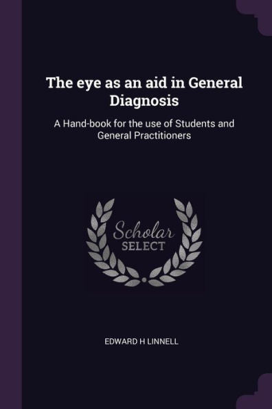 The Eye As An Aid In General Diagnosis: A Hand-Book For The Use Of Students And General Practitioners