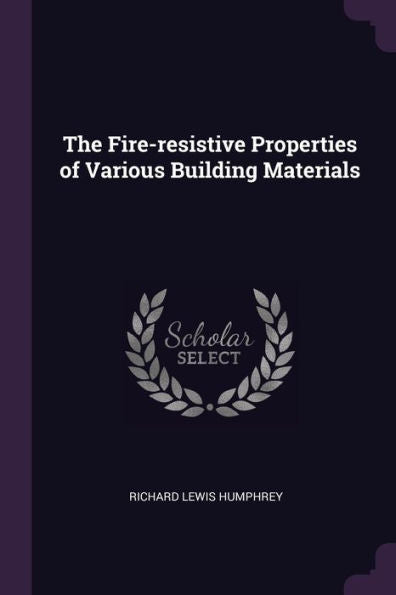 The Fire-Resistive Properties Of Various Building Materials