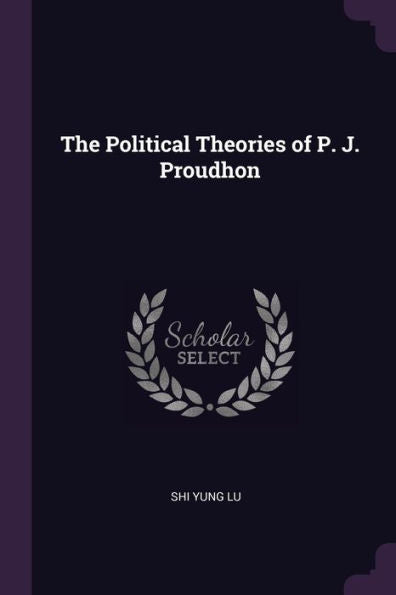 The Political Theories Of P. J. Proudhon