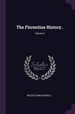 The Florentine History..; Volume 2