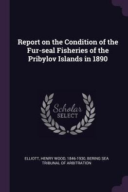 Report On The Condition Of The Fur-Seal Fisheries Of The Pribylov Islands In 1890