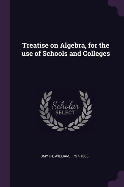 Treatise On Algebra, For The Use Of Schools And Colleges