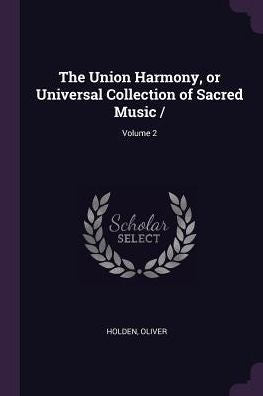 The Union Harmony, Or Universal Collection Of Sacred Music /; Volume 2