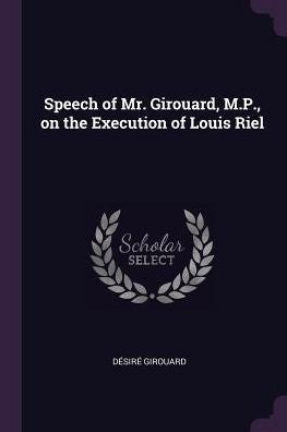 Speech Of Mr. Girouard, M.P., On The Execution Of Louis Riel