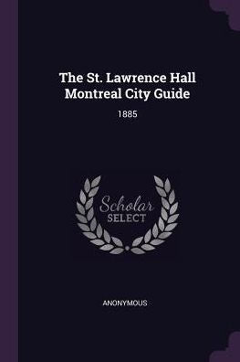The St. Lawrence Hall Montreal City Guide: 1885