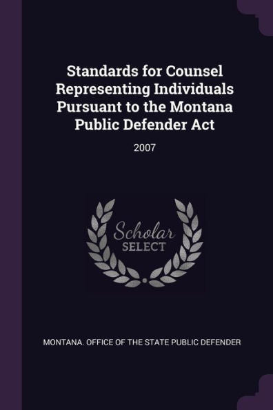 Standards For Counsel Representing Individuals Pursuant To The Montana Public Defender Act: 2007