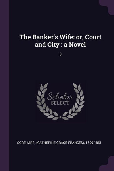 The Banker's Wife: Or, Court And City: A Novel: 3