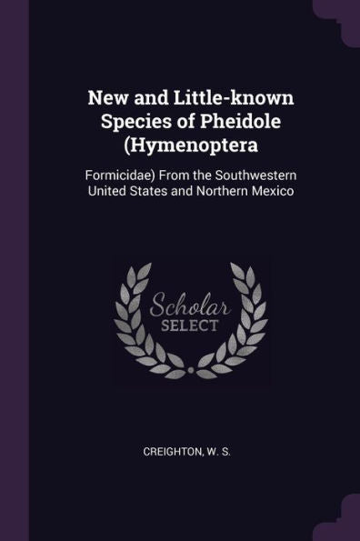 New And Little-Known Species Of Pheidole (Hymenoptera: Formicidae) From The Southwestern United States And Northern Mexico