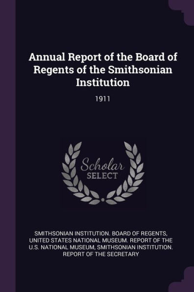 Annual Report Of The Board Of Regents Of The Smithsonian Institution: 1911