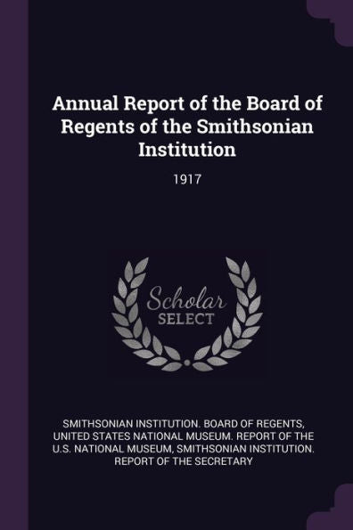 Annual Report Of The Board Of Regents Of The Smithsonian Institution: 1917