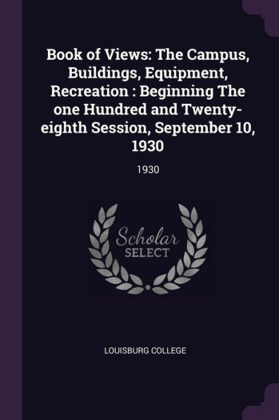 Book Of Views: The Campus, Buildings, Equipment, Recreation: Beginning The One Hundred And Twenty-Eighth Session, September 10, 1930: 1930