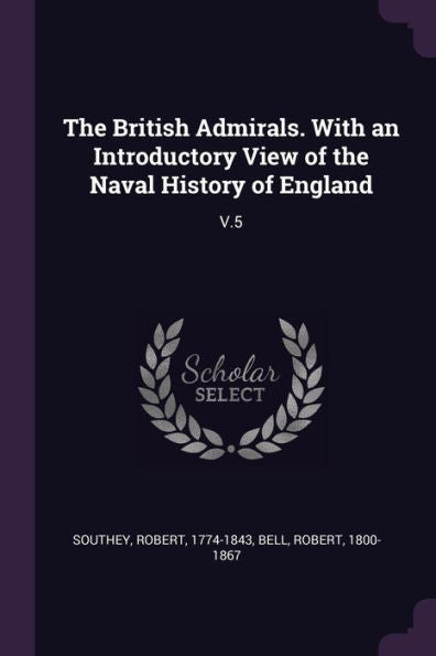 The British Admirals. With An Introductory View Of The Naval History Of England: V.5