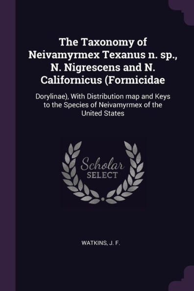 The Taxonomy Of Neivamyrmex Texanus N. Sp., N. Nigrescens And N. Californicus (Formicidae: Dorylinae), With Distribution Map And Keys To The Species Of Neivamyrmex Of The United States