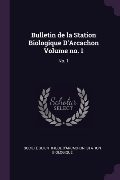 Bulletin De La Station Biologique D'Arcachon Volume No. 1: No. 1
