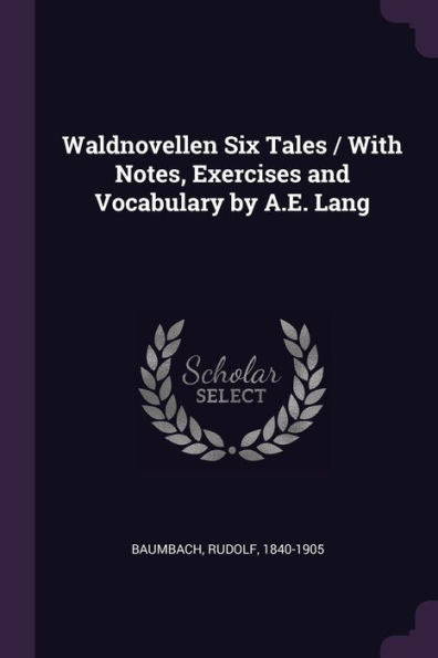 Waldnovellen Six Tales / With Notes, Exercises And Vocabulary By A.E. Lang
