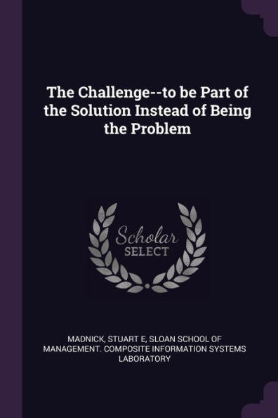 The Challenge--To Be Part Of The Solution Instead Of Being The Problem