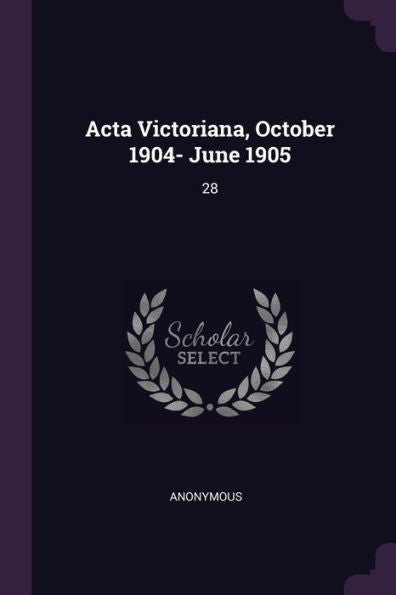 Acta Victoriana, October 1904- June 1905: 28