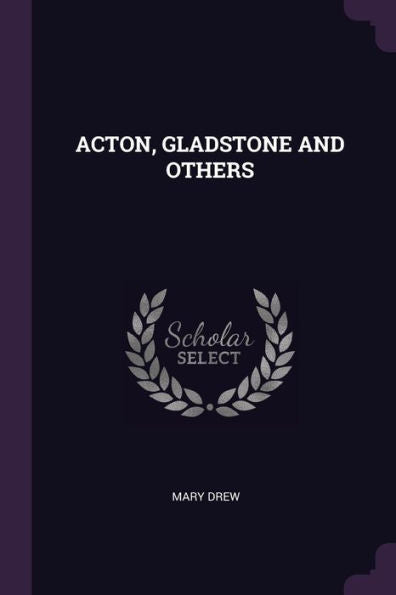 Acton, Gladstone And Others