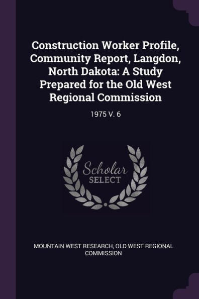 Construction Worker Profile, Community Report, Langdon, North Dakota: A Study Prepared For The Old West Regional Commission: 1975 V. 6