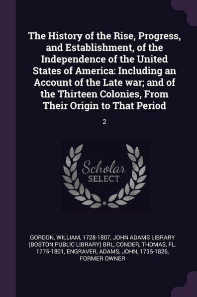 The History Of The Rise, Progress, And Establishment, Of The Independence Of The United States Of America: Including An Account Of The Late War; And ... Colonies, From Their Origin To That Period: 2
