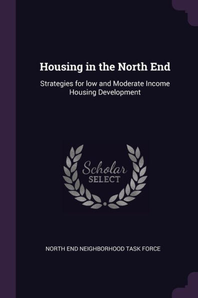 Housing In The North End: Strategies For Low And Moderate Income Housing Development